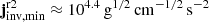 $ \mathbf{j}_{\mathrm{inv, min}}^{\mathrm{r2}}\approx10^{4.4}\,\mathrm{g}^{1/2}\,\mathrm{cm}^{-1/2}\,\mathrm{s}^{-2} $
