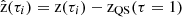 $ \hat{\mathrm{z}}(\tau_{i})=\mathrm{z}(\tau_{i})-\mathrm{z_{QS}(\tau=1)} $