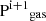 $ \mathrm{P^{i+1}}_{\mathrm{gas}} $