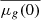 $ \overline{\mu_{g}(0)} $