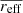 $ \overline{r_{\mathrm{eff}}} $