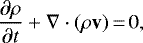 \begin{equation*}\frac{\partial \rho}{\partial t} + \nabla \cdot (\rho \mathbf{v}) \,{=}\, 0,\end{equation*}
