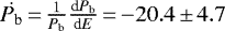 $\dot{P_{\textrm{b}}}\,{=}\,\frac{1}{P_{\textrm{b}}} \frac{\textrm{d} P_{\textrm{b}}}{\textrm{d} E}\,{=}\,{-}20.4\,{\pm}\,4.7$