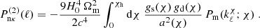$$ \begin{aligned} P_{\mathrm{n}\kappa }^{(2)}(\ell )= -\frac{9H_0^4\,\Omega _{\rm m}^2}{2c^4} \int _0^{\chi _{\rm h}}\mathrm{d}\chi \; \frac{g_{\rm s}(\chi )\,g_{\rm d}(\chi )}{a^2(\chi )}\, P_{\rm m}(k^\chi _\ell ;\chi )\;. \end{aligned} $$
