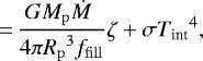\begin{equation*}\,{=}\, \frac{G{M_{\mathrm{p}}}{\dot{M}}\;}{4\pi{R_{\mathrm{p}}}^3f_{\mathrm{fill}}}\zeta+ \sigma {T_{\textrm{int}}}^4,\end{equation*}