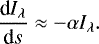 \begin{equation*}\frac{\textrm{d}I_{\lambda}}{\textrm{d}s} \approx -\alpha I_{\lambda}.\end{equation*}