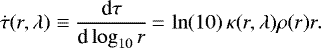 \begin{equation*}\dot{\tau}(r,\lambda) \equiv \frac{\textrm{d}\tau}{\textrm{d}\log_{10}r} \,{=}\, \ln(10)\,\kappa(r,\lambda)\rho(r) r.\end{equation*}