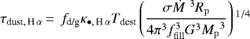 \begin{equation*}\tau_{{\textrm{dust},\,\textrm{H}}\,\alpha} \,{=}\,~f_{\textrm{d/g}}\kappa_{\bullet,\,\mathrm{H}\,\alpha}{T_{\textrm{dest}}} \left(\frac{\sigma{\dot{M}}\;^3{R_{\mathrm{p}}}}{4\pi^3 f_{\mathrm{fill}}^3 G^3{M_{\mathrm{p}}}^3}\right){}^{1/4}\end{equation*}