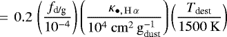 \begin{equation*}\,{=}\, ~0.2\,\left(\frac{f_{\textrm{d/g}}}{10^{-4}}\right)\left(\frac{\kappa_{\bullet,\,\mathrm{H}\,\alpha}}{10^4~\mathrm{cm}^{2}\,\mathrm{g}_{\textrm{dust}}^{-1}}\right)\left(\frac{{T_{\textrm{dest}}}}{1500~\mathrm{K}}\right) \end{equation*}