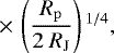 \begin{equation*}\,{\times}\, \left(\frac{{R_{\mathrm{p}}}}{2~R_{\mathrm{J}}}\right){}^{1/4},\end{equation*}