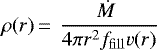 \begin{equation*}\rho(r) \,{=}\,~ \frac{{\dot{M}}\;}{4\pi r^2 f_{\mathrm{fill}} v(r)} \end{equation*}