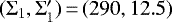 $(\Sigma_1,\Sigma_1\prime)\,{=}\,(290,12.5)$