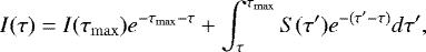 \begin{equation*}I(\tau)=I({\tau_{\mathrm{max}}})e^{-{\tau_{\mathrm{max}}}-\tau} + \int_{\tau}^{{\tau_{\mathrm{max}}}} S(\tau\prime)e^{-(\tau\prime-\tau)}d\tau\prime,\end{equation*}