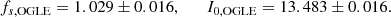 $$ \begin{aligned} f_{s,\mathrm{OGLE}} = 1.029 \pm 0.016, \qquad I_{0,\mathrm{OGLE}}= 13.483 \pm 0.016. \end{aligned} $$