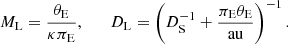 $$ \begin{aligned} M_{\rm L} = \frac{\theta _{\rm E}}{\kappa \pi _{\rm E}}, \qquad D_{\rm L} = \left( D_{\rm S}^{-1} + \frac{\pi _{\rm E}\theta _{\rm E}}{\mathrm{au}}\right)^{-1}. \end{aligned} $$