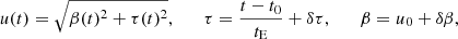 $$ \begin{aligned} u(t) = \sqrt{\beta (t)^2 + \tau (t)^2}, \qquad \tau = \frac{t-t_0}{t_{\rm E}} + \delta \tau , \qquad \beta = u_{0} + \delta \beta , \end{aligned} $$