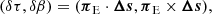 $$ \begin{aligned} (\delta \tau , \delta \beta ) = ({\boldsymbol{\pi }_{\rm E}} \cdot \boldsymbol{\Delta s}, {\boldsymbol{\pi }_{\rm E}} \times \boldsymbol{\Delta s}), \end{aligned} $$