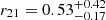 $ r_{21}={0.53^{+0.42}_{-0.17}} $
