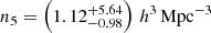 $ n_5=\left(1.12^{+5.64}_{-0.98}\right)\,h^3\,\mathrm{Mpc}^{-3} $