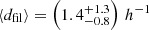 $ \langle d_{\mathrm{fil}}\rangle =\left(1.4^{+1.3}_{- 0.8}\right)\,h^{-1} $