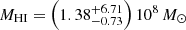 $ M_{\mathrm{HI}}=\left(1.38^{+6.71}_{-0.73}\right)10^8\,M_\odot $