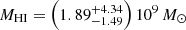$ M_{\mathrm{HI}}=\left(1.89^{+4.34}_{-1.49}\right)10^9\,M_\odot $