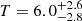 $ T=6.0^{+2.6}_{-2.8} $