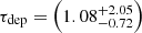 $ \tau_{\mathrm{dep}}=\left(1.08^{+2.05}_{-0.72}\right) $