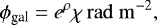 Mathematical equation: \begin{align*}\phi_{\textrm{gal}} = e^{\rho}\chi\, \mathrm{rad}\;\mathrm{m}^{-2},\end{align*}