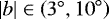 Mathematical equation: $|b| \in \left({3}^{\circ}, {10}^{\circ}\right)$
