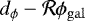 Mathematical equation: $d_{\phi} - \mathcal{R}\phi_{\mathrm{gal}}$