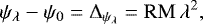 Mathematical equation: \begin{equation*}\psi_{\lambda} - \psi_0 = \Delta_{\psi_{\lambda}} = \mathrm{RM}\,\lambda^2,\end{equation*}