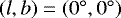 Mathematical equation: $(l,b) = \left({0}^{\circ}, {0}^{\circ}\right)$