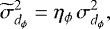 Mathematical equation: \begin{equation*}\widetilde{\sigma}^2_{d_{\phi}} = \eta_{\phi}\,\sigma^2_{d_{\phi}},\end{equation*}