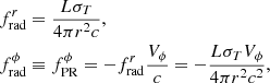 Mathematical equation: $$ \begin{aligned}&f_{\rm rad}^r =\frac{L \sigma _T}{4\pi r^2 c} , \nonumber \\&f_{\rm rad}^\phi \equiv f_{\rm PR}^\phi =-f_{\rm rad}^r \frac{{V}_\phi }{c}=-\frac{L\sigma _T{V}_\phi }{4\pi r^2 c^2} , \end{aligned} $$