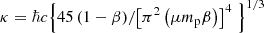 Mathematical equation: $ \kappa =\hbar c{{\left\{ {45\left( 1-\beta \right)}/{{{\left[ {{\pi }^{2}}\left( \mu {{m}_{\mathrm{p}}} \beta \right) \right]}^{4}}}\; \right\}}^{{1}/{3}\;}} $