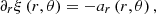 Mathematical equation: $$ {{\partial }_{r}}\xi \left( r, \theta \right)=-{{a}_{r}}\left( r, \theta \right), $$