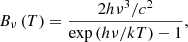 Mathematical equation: $$ \begin{aligned} {{B}_{\nu }}\left( T \right)=\frac{{2h {{\nu }^{3}}}/{{{c}^{2}}}}{\exp \left( {h\nu }/{kT} \right)-1} , \end{aligned} $$