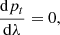 Mathematical equation: $$ \frac{\mathrm{d}{{p}_{t}}}{\mathrm{d}\lambda }=0 , $$