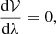 Mathematical equation: $$ \begin{aligned} \frac{\mathrm{d}\mathcal{V} }{\mathrm{d}\lambda }=0 , \end{aligned} $$