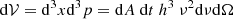 Mathematical equation: $$ \begin{aligned} \mathrm{d}\mathcal{V} ={{\mathrm{d}}^{3}}x {{\mathrm{d}}^{3}}p=\mathrm{d}A\ \mathrm{d}t\ {{h}^{3}}\ {{\nu }^{2}} \mathrm{d}\nu \mathrm{d}\Omega \end{aligned} $$