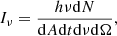 Mathematical equation: $$ \begin{aligned} {{I}_{\nu }}=\frac{h\nu \mathrm{d}N}{\mathrm{d}A \mathrm{d}t \mathrm{d}\nu \mathrm{d}\Omega } , \end{aligned} $$