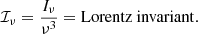 Mathematical equation: $$ \begin{aligned} {{\mathcal{I} }_{\nu }}=\frac{{{I}_{\nu }}}{{{\nu }^{3}}}= \mathrm{Lorentz\ invariant} . \end{aligned} $$