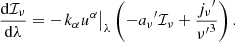 Mathematical equation: $$ \begin{aligned} \frac{\mathrm{d}{{\mathcal{I} }_{\nu }}}{\mathrm{d}\lambda }=-{{\left. {{k}_{\alpha }}{{u}^{\alpha }} \right|}_{\lambda }}\left( -{{a}_{\nu }}^{\prime }{{\mathcal{I} }_{\nu }}+\frac{{{j}_{\nu }}^{\prime }}{{{\nu^{\prime}}^{3}}} \right) . \end{aligned} $$