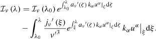 Mathematical equation: $$ \begin{aligned}&{{\mathcal{I} }_{\nu }}\left( \lambda \right)={{\mathcal{I} }_{\nu }}\left( {{\lambda }_{0}} \right){{e}^{\int _{{{\lambda }_{0}}}^{\lambda }{{{a}_{\nu }}^{\prime }\left( \zeta \right) {{\left. {{k}_{\alpha }}{{u}^{\alpha }} \right|}_{\zeta }}\mathrm{d}\zeta }}}\nonumber \\&\quad \qquad -\int _{{{\lambda }_{0}}}^{\lambda }{\frac{{{j}_{\nu }}^{\prime }\left( \xi \right)}{{\nu^{\prime}}^{3}}{{e}^{\int _{\xi }^{\lambda }{{{a}_{\nu }}^{\prime }\left( \zeta \right) {{\left. {{k}_{\alpha }}{{u}^{\alpha }} \right|}_{\zeta }}\mathrm{d}\zeta }}}}{{\left. {{k}_{\alpha }}{{u}^{\alpha }} \right|}_{\xi }}\mathrm{d}\xi . \end{aligned} $$