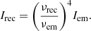 Mathematical equation: $$ \begin{aligned} {{I}_{\rm rec}}={{\left( \frac{{{\nu }_{\rm rec}}}{{{\nu }_{\rm em}}} \right)}^{4}}{{I}_{\rm em}} . \end{aligned} $$
