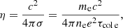 Mathematical equation: $$ \begin{aligned} \eta = \frac{c^2}{4 \pi \sigma } = \frac{m_{\rm e} c^2}{4 \pi n_{\rm e} e^2 \tau _{\rm col\,e}}, \end{aligned} $$