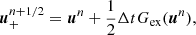 $$ \begin{aligned}&\boldsymbol{u}^{n+1/2}_+ = \boldsymbol{u}^{n} + \frac{1}{2} \Delta t G_{\mathrm{ex} }(\boldsymbol{u}^{n}) ,\end{aligned} $$