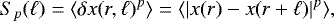 \begin{equation*}S_p(\ell) = \langle \delta x(r,\ell){}^p \rangle = \langle \vert x(r) - x(r+\ell) \vert^p \rangle,\end{equation*}