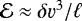 $\mathcal{E}\approx \delta \varv^3/\ell$